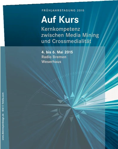  Auf Kurs - Kernkompetenz zwischen Media Mining und Crossmedialität - - 04.05.2015 - 06.05.2015 () - 