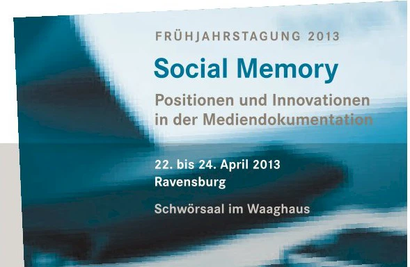  Social Memory. Positionen und Innovationen in der Mediendokumentation - - 22.04.2013 - 24.04.2013 () - 